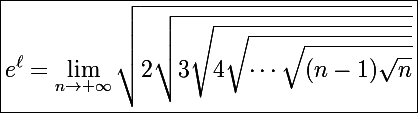 \Large\boxed{e^{\ell}=\lim_{n\to+\infty}\sqrt{2\sqrt{3\sqrt{4\sqrt{\cdots\sqrt{(n-1)\sqrt{n}}}}}}}